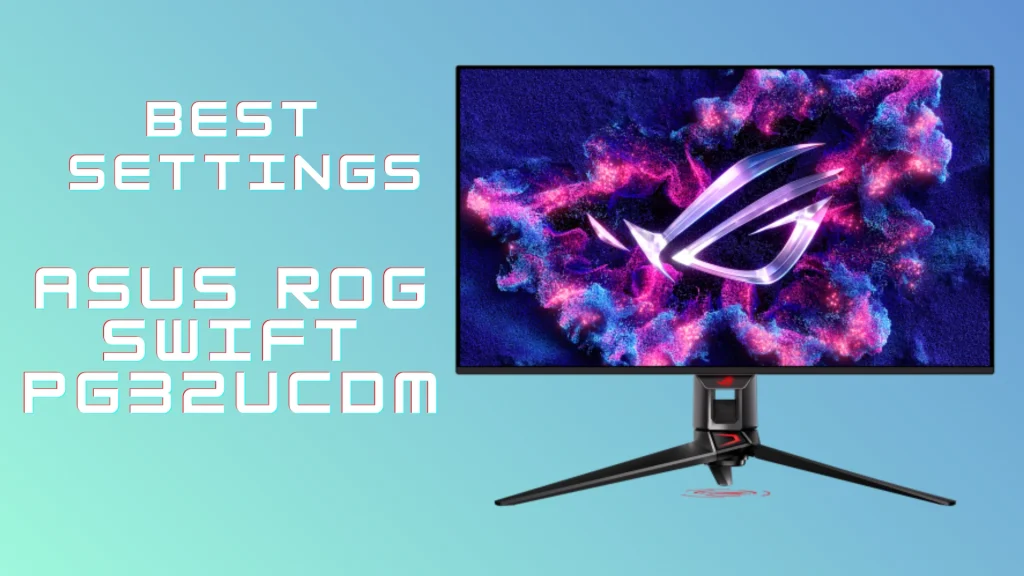 Best Settings Guide: Asus ROG Swift PG32UCDM Monitor